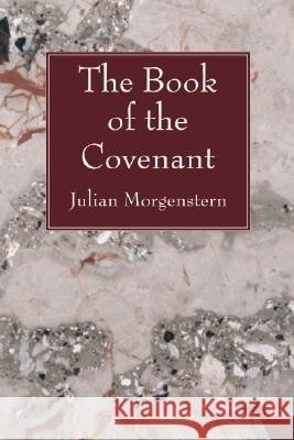 The Book of the Covenant Julian Morgenstern 9781556354151