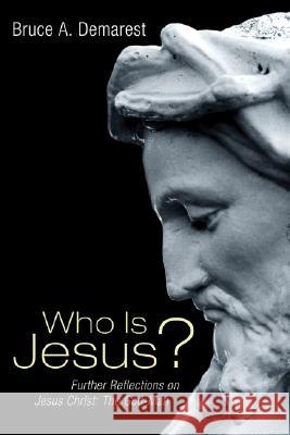 Who Is Jesus?: Further Reflections on Jesus Christ: The God-Man Demarest, Bruce A. 9781556354205