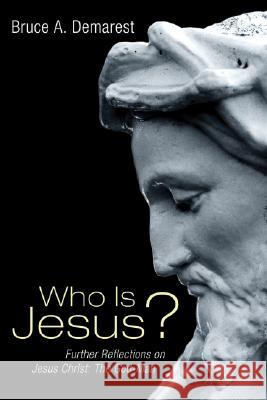 Who Is Jesus?: Further Reflections on Jesus Christ: The God-Man Demarest, Bruce A. 9781556354205 Wipf & Stock Publishers