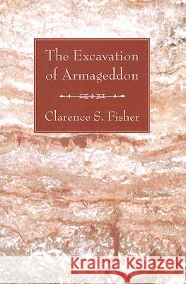 The Excavation of Armageddon Clarence S Fisher 9781556354519 Wipf & Stock Publishers