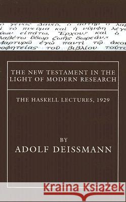 The New Testament in the Light of Modern Research Adolf Deissmann 9781556354540