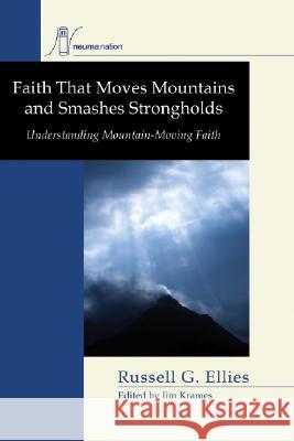 Faith that Moves Mountains and Smashes Strongholds Ellies, Russell G. 9781556354670 Resource Publications (OR)