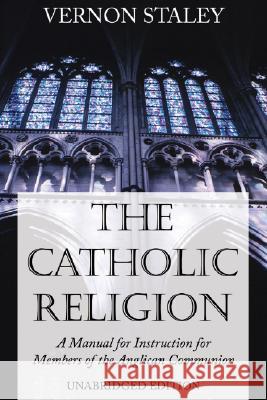 The Catholic Religion, Unabridged Edition Staley, Vernon 9781556354687