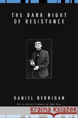 The Dark Night of Resistance Daniel Berrigan 9781556354694 Wipf & Stock Publishers