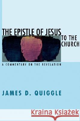 The Epistle of Jesus to the Church James D. Quiggle 9781556354892