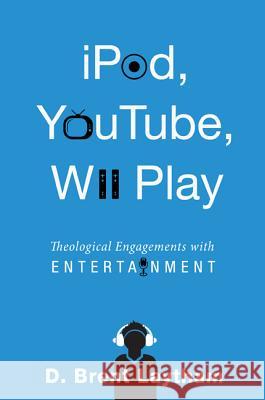 Ipod, Youtube, Wii Play: Theological Engagements with Entertainment Laytham, D. Brent 9781556355097 Cascade Books