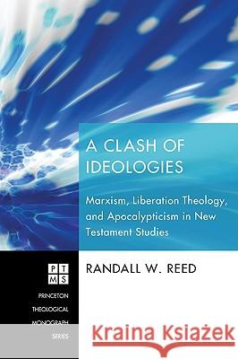 A Clash of Ideologies: Marxism, Liberation Theology, and Apocalypticism in New Testament Studies Randall W. Reed 9781556355141