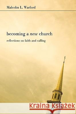 Becoming a New Church Warford, Malcolm L. 9781556355172 Wipf & Stock Publishers