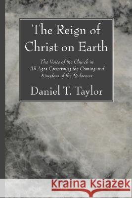The Reign of Christ on Earth Taylor, Daniel 9781556355646 Wipf & Stock Publishers