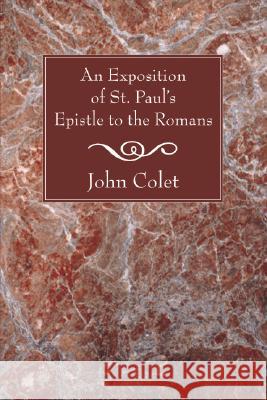 An Exposition of the Epistle to the Romans John Colet 9781556355776