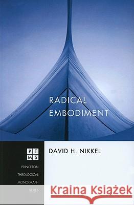 Radical Embodiment David H. Nikkel 9781556355783 Pickwick Publications