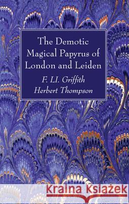 The Demotic Magical Papyrus of London and Leiden F. Li Griffith Herbert Thompson 9781556355912