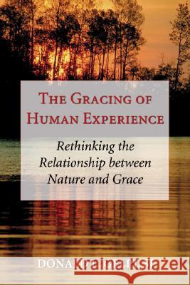 The Gracing of Human Experience Donald L. Gelpi 9781556355936 Wipf & Stock Publishers