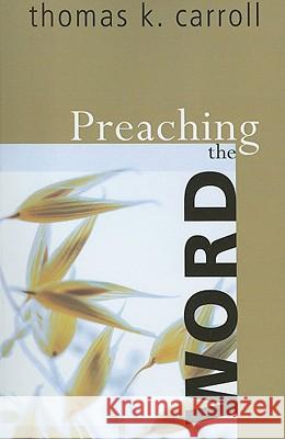 Preaching the Word Thomas K. Carroll 9781556355943 Wipf & Stock Publishers