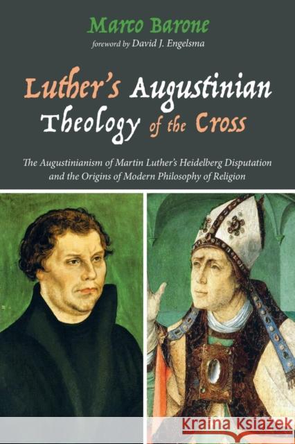 Luther's Augustinian Theology of the Cross Marco Barone David J. Engelsma 9781556355998 Resource Publications (CA)