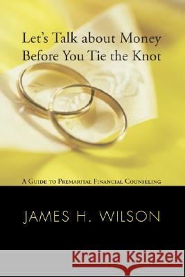 Let's Talk about Money before You Tie the Knot Wilson, James H. 9781556356117 Resource Publications (OR)