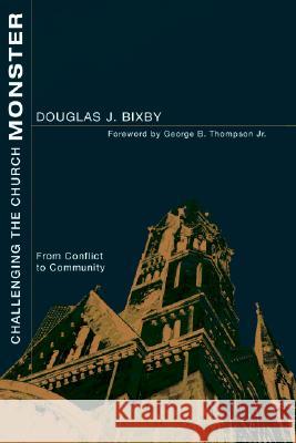 Challenging the Church Monster Douglas J. Bixby George B., Jr. Thompson 9781556356285 Wipf & Stock Publishers