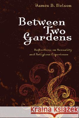 Between Two Gardens James B. Nelson 9781556356339 Wipf & Stock Publishers