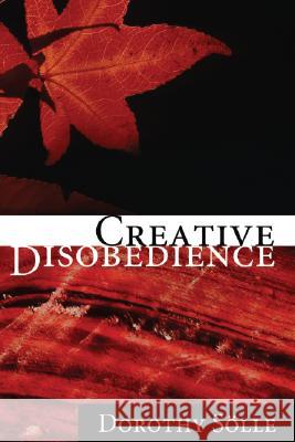 Creative Disobedience Dorothee Soelle 9781556356407 Wipf & Stock Publishers