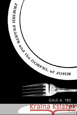 Jewish Feasts and the Gospel of John Gale A. Yee 9781556356452 Wipf & Stock Publishers