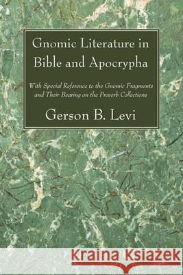 Gnomic Literature in Bible and Apocrypha Levi, Gerson B. 9781556356483 Wipf & Stock Publishers