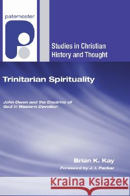 Trinitarian Spirituality Brian K. Kay J. I. Packer 9781556356568 Wipf & Stock Publishers