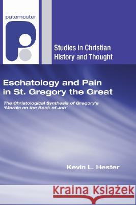 Eschatology and Pain in St. Gregory the Great Kevin L. Hester 9781556356575 Wipf & Stock Publishers