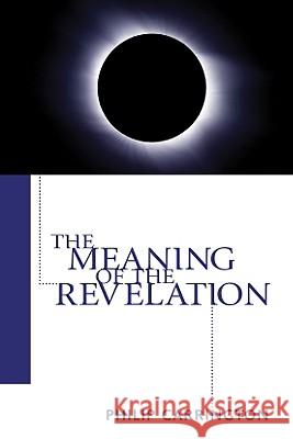 The Meaning of the Revelation Philip Carrington 9781556356735 Wipf & Stock Publishers