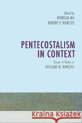 Pentecostalism in Context Wonsuk Ma Robert P. Menzies 9781556356742 Wipf & Stock Publishers