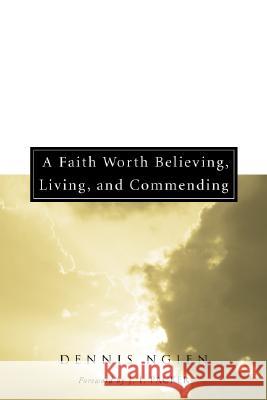 A Faith Worth Believing, Living, and Commending Dennis Ngien J. I. Packer 9781556356810 Wipf & Stock Publishers
