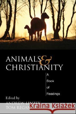 Animals and Christianity: A Book of Readings Tom Regan Andrew Linzey 9781556356889 Wipf & Stock Publishers