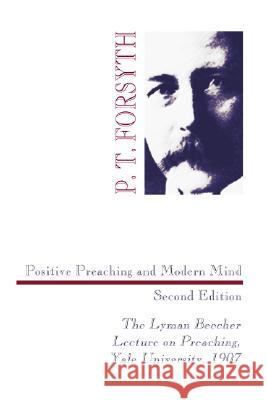 Positive Preaching and Modern Mind, Second Edition P. T. Forsyth 9781556356933 Wipf & Stock Publishers
