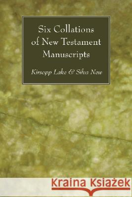 Six Collations of New Testament Manuscripts Kirsopp Lake Silva New 9781556357008 Wipf & Stock Publishers