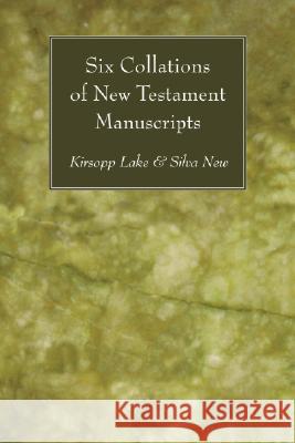 Six Collations of New Testament Manuscripts Kirsopp Lake Silva New 9781556357008