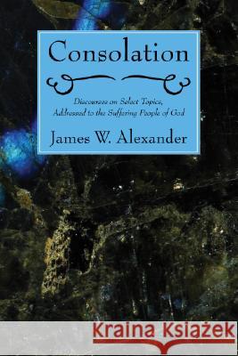 Consolation James W. Alexander 9781556357060 Wipf & Stock Publishers