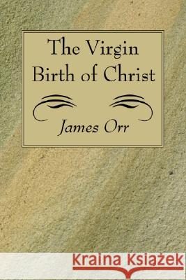 The Virgin Birth of Christ James Orr 9781556357107 Wipf & Stock Publishers