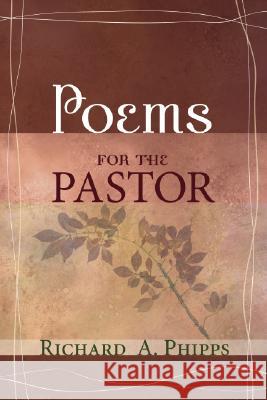 Poems for the Pastor Richard A. Phipps 9781556357275