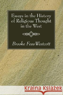 Essays in the History of Religious Thought in the West Brooke Foss Westcott 9781556357411 Wipf & Stock Publishers