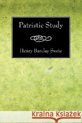 Patristic Study Henry Barclay Swete 9781556357428 Wipf & Stock Publishers