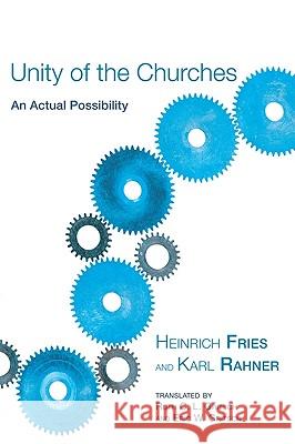 Unity of the Churches Heinrich Fries Karl Rahner Ruth C. L. Gritsch 9781556357589