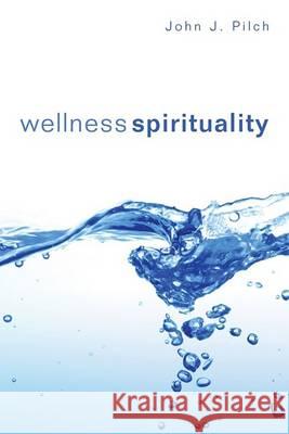 Wellness Spirituality John J. Pilch 9781556357596 Wipf & Stock Publishers