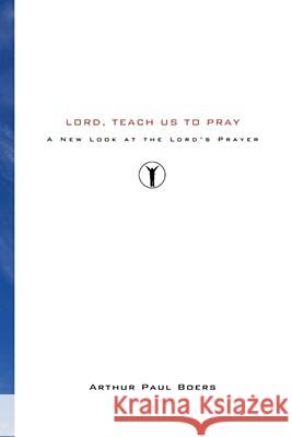 Lord, Teach Us to Pray Arthur Paul Boers Henri Nouwen 9781556357855