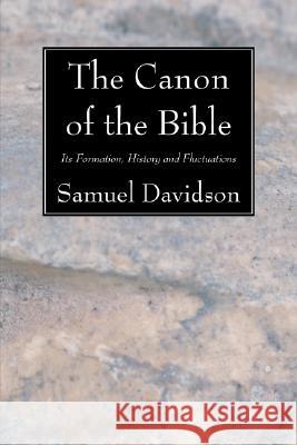 The Canon of the Bible Samuel Davidson 9781556357954 Wipf & Stock Publishers