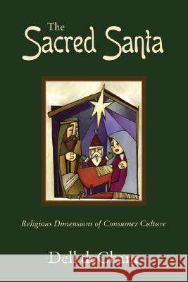 The Sacred Santa: Religious Dimensions of Consumer Culture Dell Dechant 9781556358395 Wipf & Stock Publishers