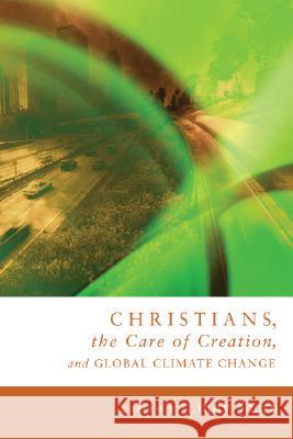 Christians, the Care of Creation, and Global Climate Change Lindy Scott 9781556358449