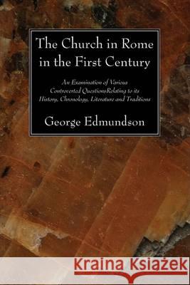 The Church in Rome in the First Century George Edmundson 9781556358463