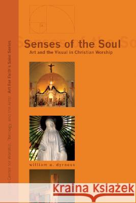 Senses of the Soul: Art and the Visual in Christian Worship Dyrness, William A. 9781556358647 Cascade Books