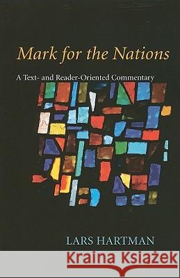 Mark for the Nations: A Text- And Reader-Oriented Commentary Hartman, Lars 9781556358944 Pickwick Publications