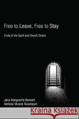 Free to Leave, Free to Stay: Fruits of the Spirit and Church Choice Jana Marguerite Bennett Melissa Musick Nussbaum 9781556358999 Cascade Books