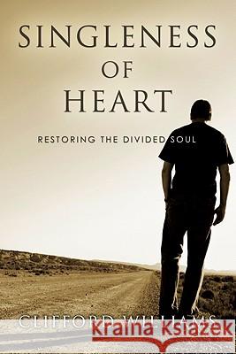 Singleness of Heart: Restoring the Divided Soul Clifford Williams 9781556359033 Wipf & Stock Publishers